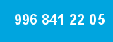 996 841 22 05 996 841 22 05